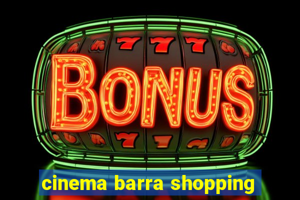 cinema barra shopping